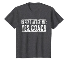 Load image into Gallery viewer, Repeat After Me, Yes Coach T-Shirt
