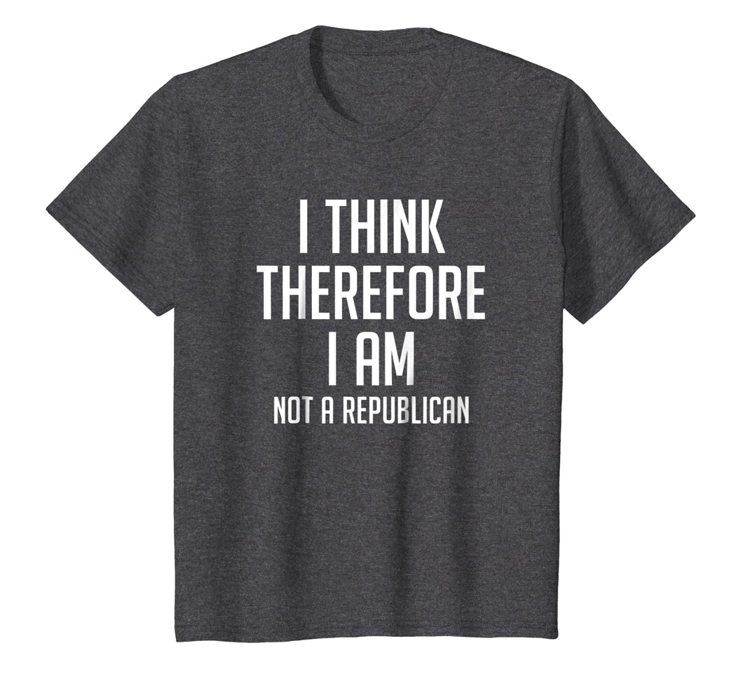 I Think Therefore I Am Not Republican Democratic T-Shirt