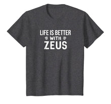 Load image into Gallery viewer, Life Is Better With Zeus Dog Owner Gift T-Shirt
