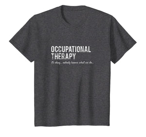 Funny Occupational Therapist Gifts- Nobody Knows Shirt
