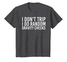 Load image into Gallery viewer, I DON&#39;T TRIP RANDOM GRAVITY CHECKS Shirt Funny Gift Idea

