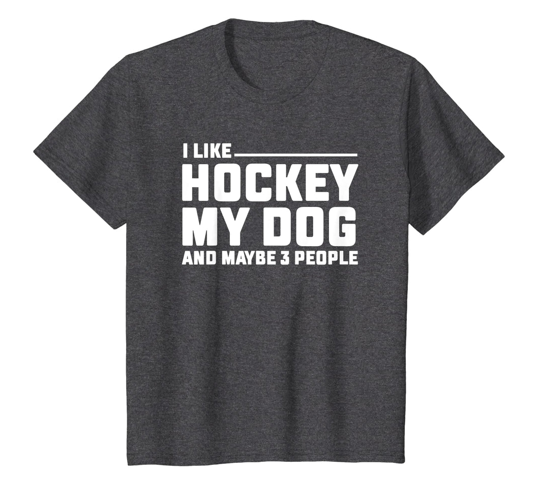 I Like Hockey My Dog And Maybe 3 People T Shirt Funny Gift