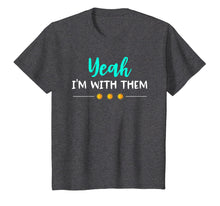 Load image into Gallery viewer, Yeah Im With Them T Shirt Funny Family Vacation Reunion
