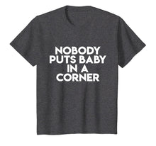 Load image into Gallery viewer, Nobody Puts Baby In A Corner Novelty Funny Dancing Shirts
