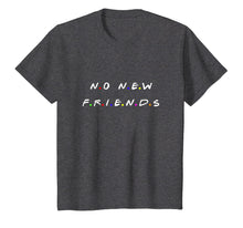 Load image into Gallery viewer, No new friends shirt
