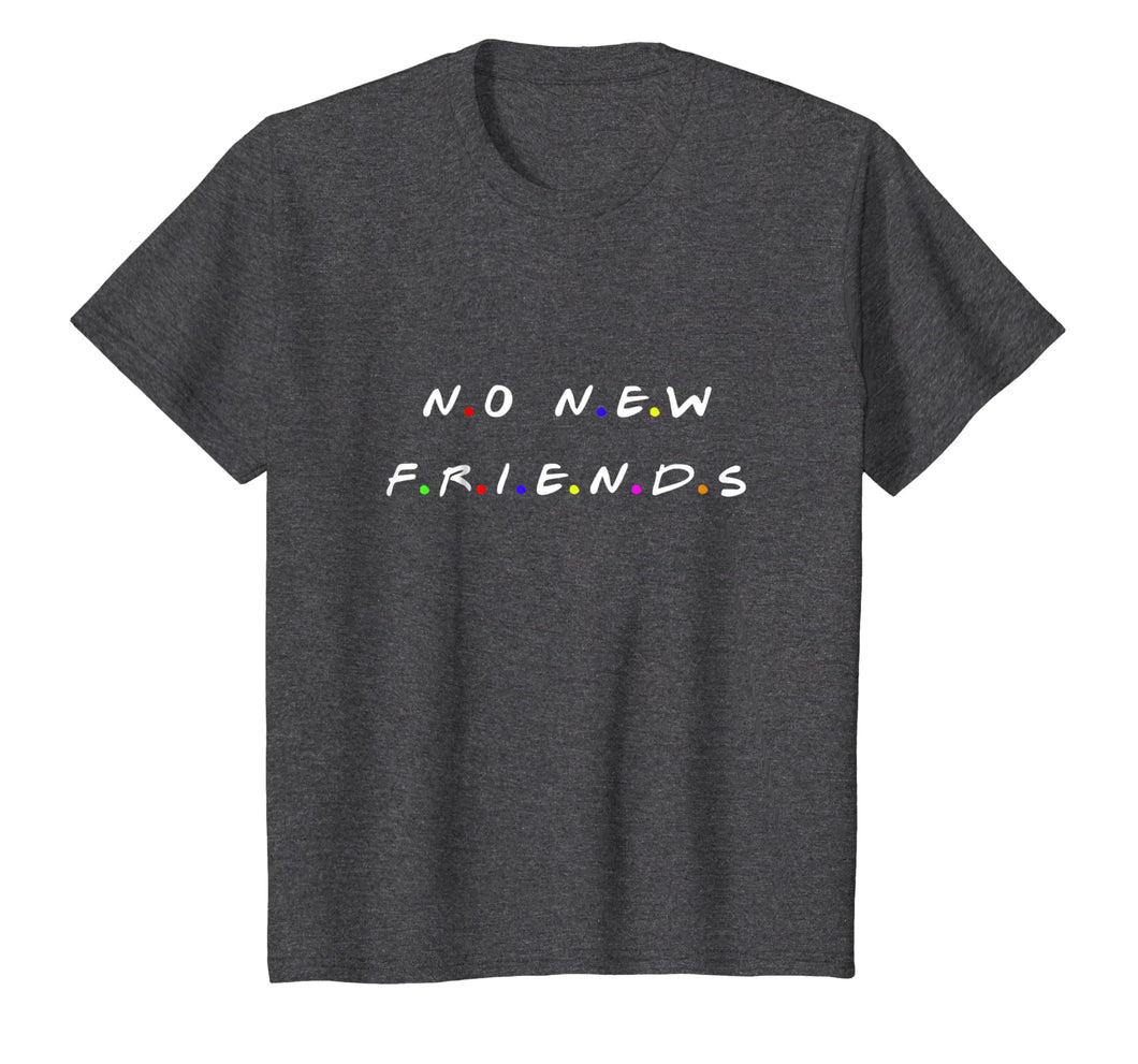 No new friends shirt