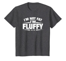 Load image into Gallery viewer, I&#39;m Not Fat I&#39;m Fluffy Funny T-Shirt
