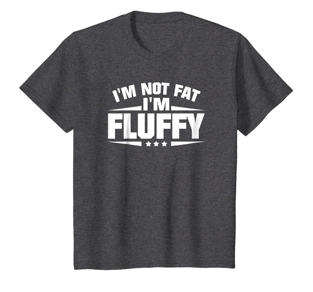 I'm Not Fat I'm Fluffy Funny T-Shirt