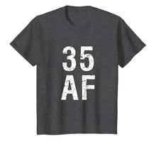 Load image into Gallery viewer, 35 AF T Shirt - Funny 35th Birthday Present
