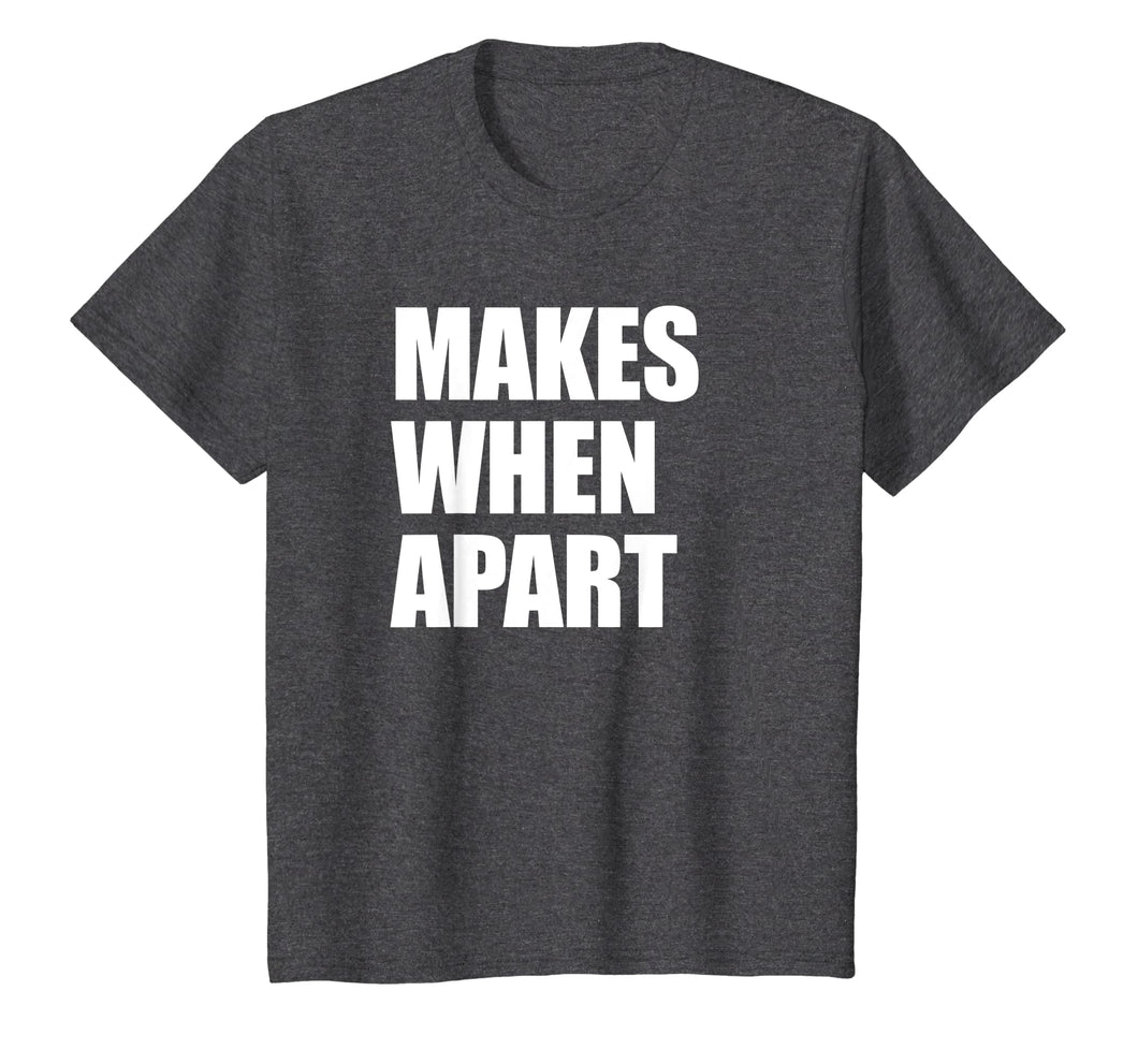 Makes When Apart Shirt - Part 2 Right Side - Couples Shirt