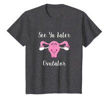 Load image into Gallery viewer, See Ya Later, Ovulator Happy Uterus Hysterectomy Shirt
