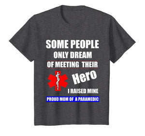 I Raised My Hero Mine Proud Mom Mama of a Paramedic T-Shirt