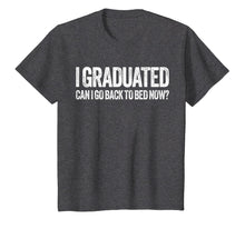 Load image into Gallery viewer, I Graduated Can I Go Back To Bed Now T-Shirt Graduation Gift
