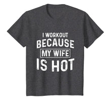 Load image into Gallery viewer, I Workout Because My Wife Is Hot Gym Funny T-Shirts
