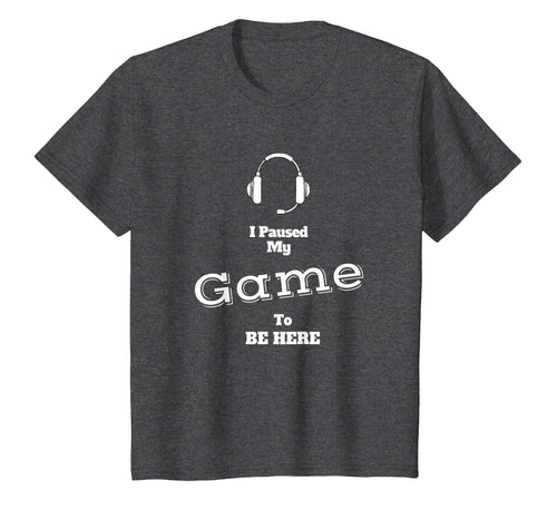 I Paused My Game To Be Here Video Gamer T Shirt Tee Gaming