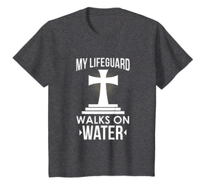 My Lifeguard Walks On Water Christian Message T-Shirt