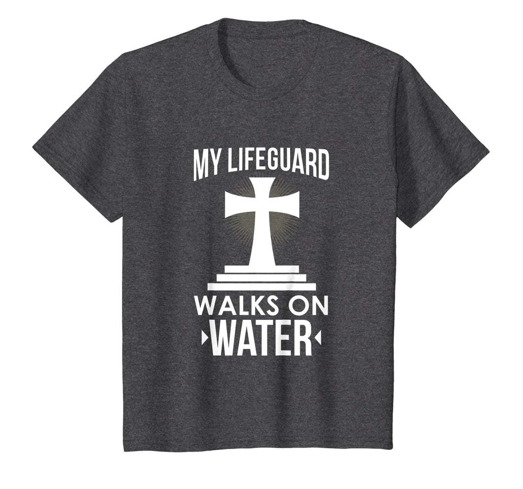 My Lifeguard Walks On Water Christian Message T-Shirt