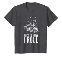 Load image into Gallery viewer, This Is How I Roll Train T Shirt Funny Train Lover Gift Rail
