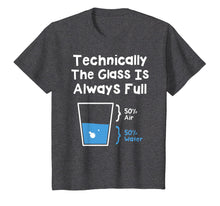 Load image into Gallery viewer, Technically The Glass Is Always Full Shirt - Science Humor
