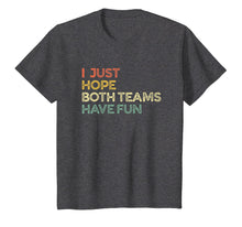 Load image into Gallery viewer, I Just Hope Both Teams Have Fun T Shirts for Men,Women,Kids
