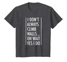 Load image into Gallery viewer, Rock Climbing Gift Shirt I Don't Always Climb Walls
