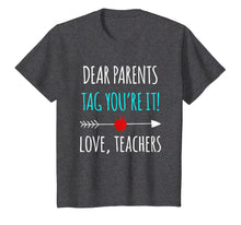 Load image into Gallery viewer, Dear Parents Tag You&#39;re It Love Teachers TShirt Funny Gift
