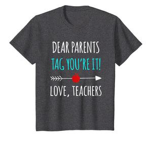 Dear Parents Tag You're It Love Teachers TShirt Funny Gift