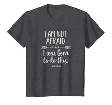 Load image into Gallery viewer, I Am Not Afraid. I Was Born to Do This Inspirational T-Shirt
