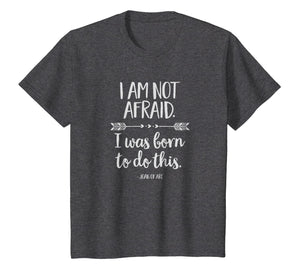 I Am Not Afraid. I Was Born to Do This Inspirational T-Shirt