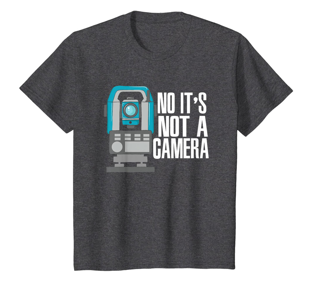 Land Surveyor T-Shirt No It's Not A Camera
