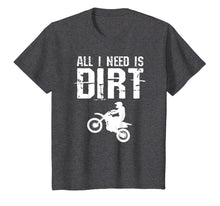 Load image into Gallery viewer, All I Need Is Dirt Bike Motocross Off-Roading T Shirt
