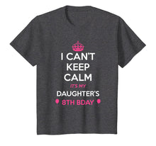 Load image into Gallery viewer, I Cant Keep Calm Its My Daughters 8th Birthday Shirt
