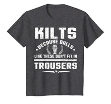 Load image into Gallery viewer, Kilt Because Balls Like These Don&#39;t Fit In Trousers T-Shirt
