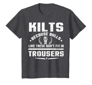 Kilt Because Balls Like These Don't Fit In Trousers T-Shirt