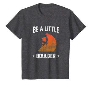 Be A Little Boulder T-Shirt For Rock-Climbing Enthusiast