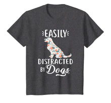Load image into Gallery viewer, easily distracted by dogs t shirt
