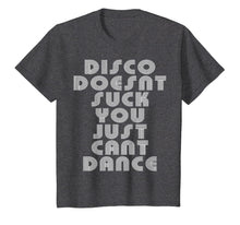 Load image into Gallery viewer, Disco Doesn't Suck You Just Can't Dance shirt
