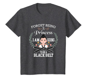 Martial Arts Tees: Forget Being A Princess T-Shirt For Her