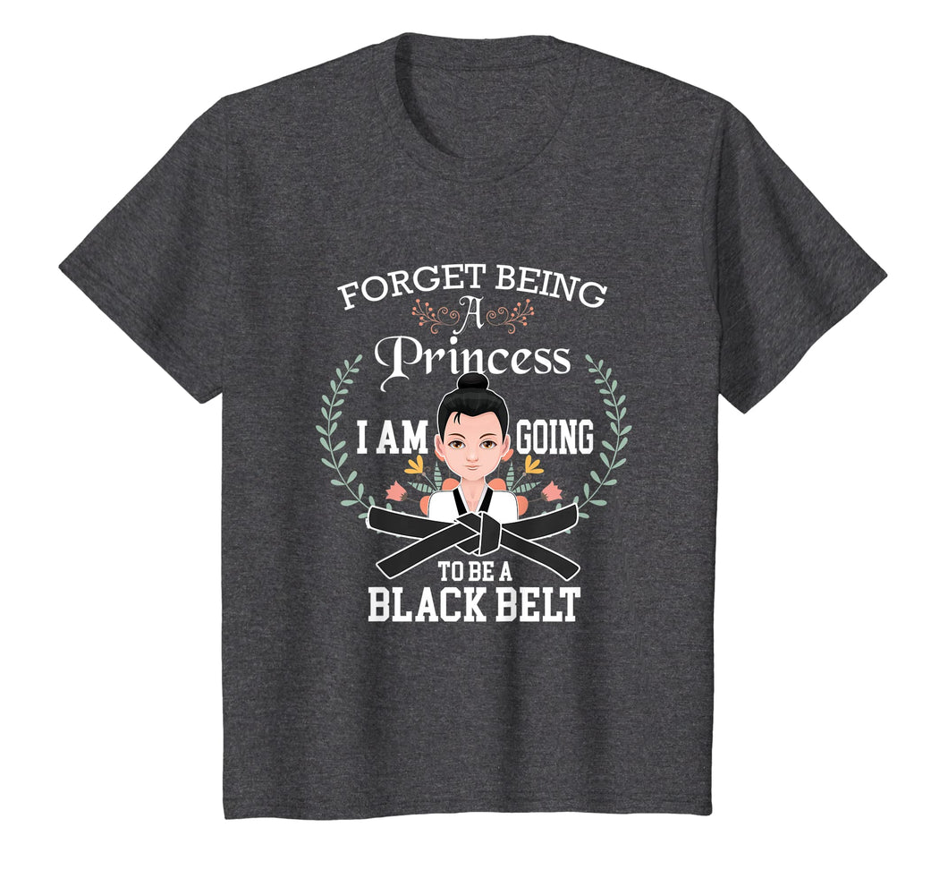 Martial Arts Tees: Forget Being A Princess T-Shirt For Her
