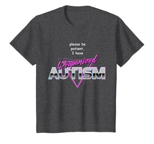 Please Be Patient I Have Weaponised Autism T-Shirt - Meme