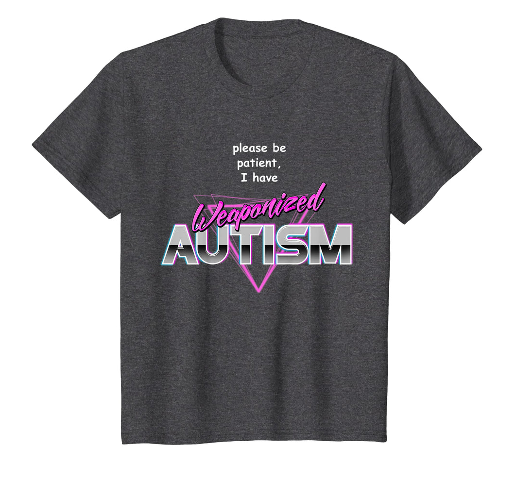 Please Be Patient I Have Weaponised Autism T-Shirt - Meme
