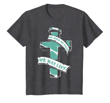 Load image into Gallery viewer, Christian Shirts - He Died So That We May Live T-Shirt

