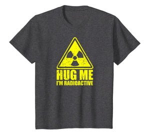 Cancer Awareness: Hug Me I'm Radioactive Shirt