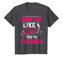 Load image into Gallery viewer, Powerlifting Motivation Shirt I Know I Lift Like a Girl Tee

