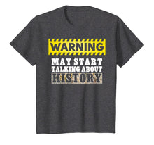 Load image into Gallery viewer, Warning May Start Talking About History Shirt History Lover
