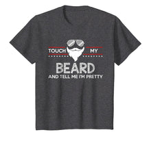 Load image into Gallery viewer, Touch My Beard And Tell Me I'm Pretty Shirt Funny Bearded
