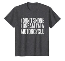 Load image into Gallery viewer, I Don't Snore I Dream I'm A Motorcycle T-Shirt
