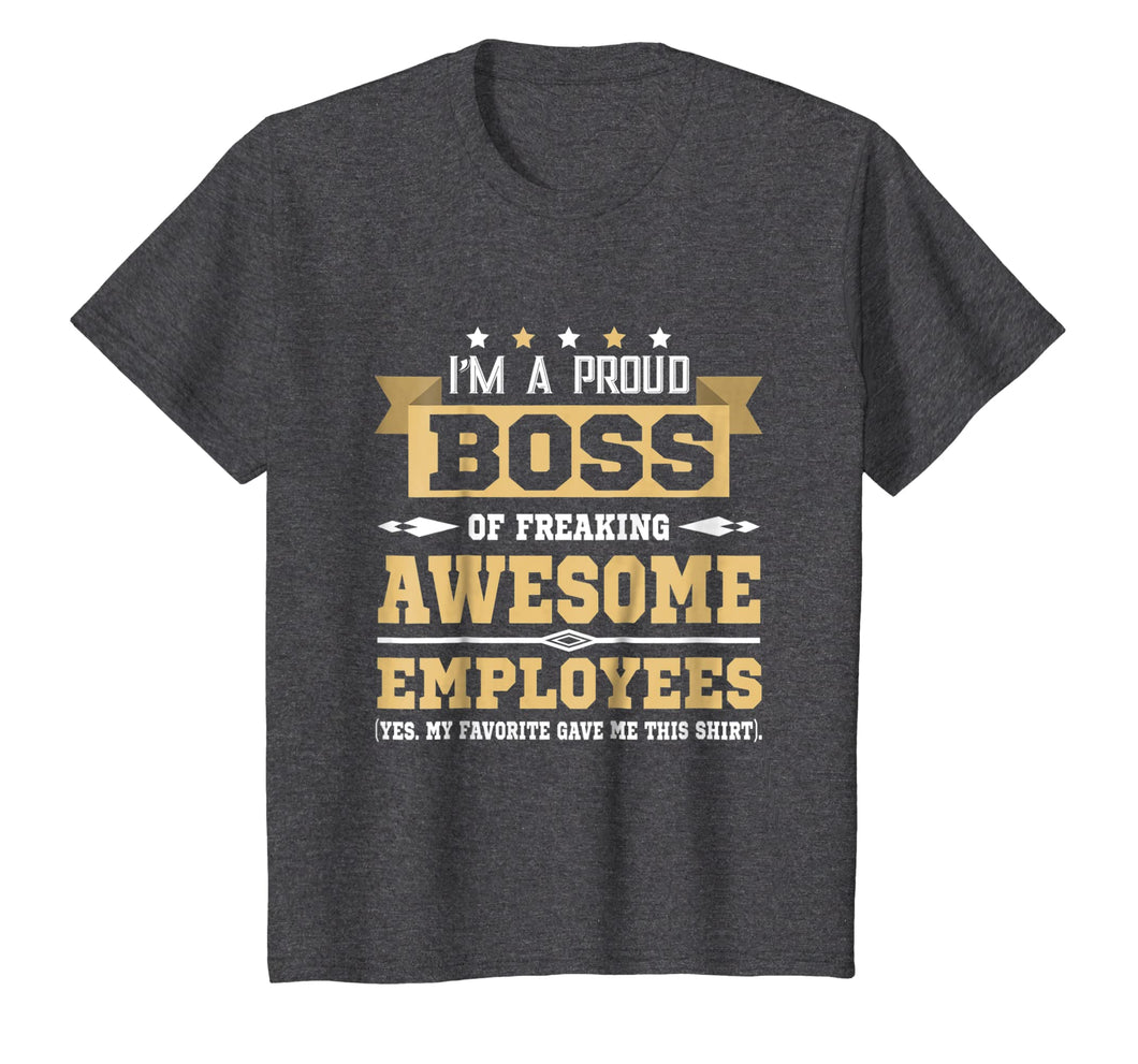 I Am A Proud Boss Of Freaking Awesome Employees T Shirt