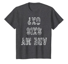 Load image into Gallery viewer, Funny Ski T-Shirt Are My Skis Ok Tshirt Skiing Gift Tee
