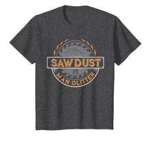 Load image into Gallery viewer, Sawdust is Man Glitter T-Shirt for Woodworkers &amp; Carpenters
